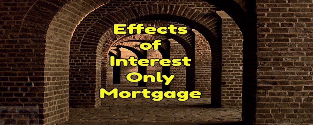 effects of interest only mortgage
